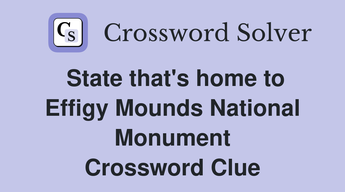 State that's home to Effigy Mounds National Monument Crossword Clue