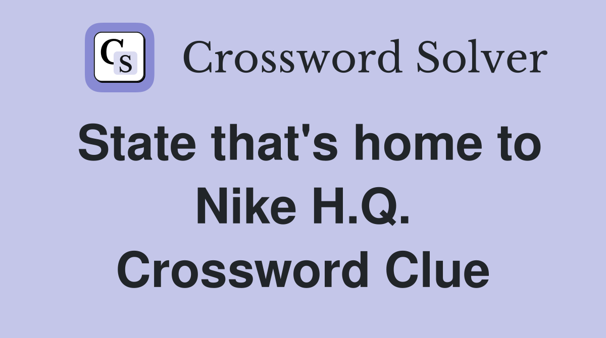 State that's home to Nike H.Q. Crossword Clue