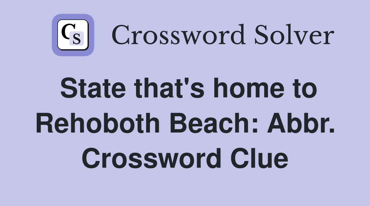 State that's home to Rehoboth Beach: Abbr. Crossword Clue