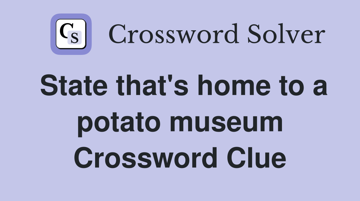 State that's home to a potato museum Crossword Clue