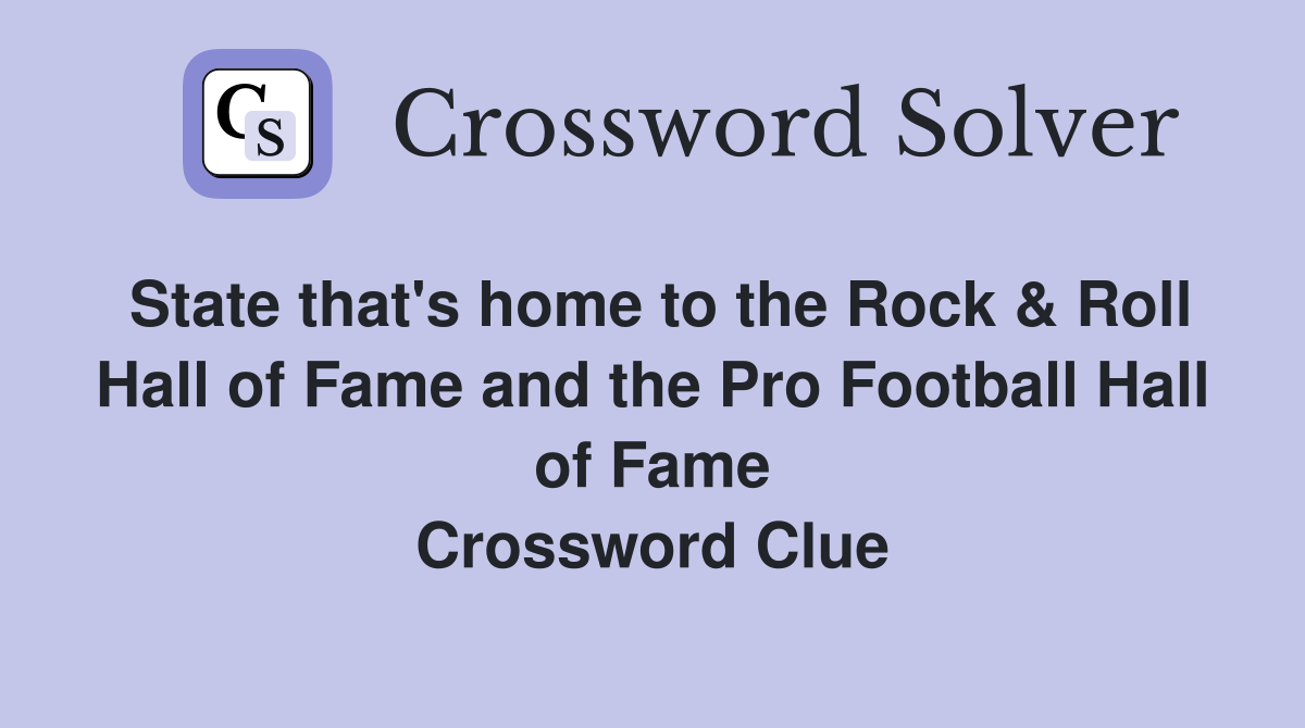 State that's home to the Rock & Roll Hall of Fame and the Pro Football Hall of Fame Crossword Clue