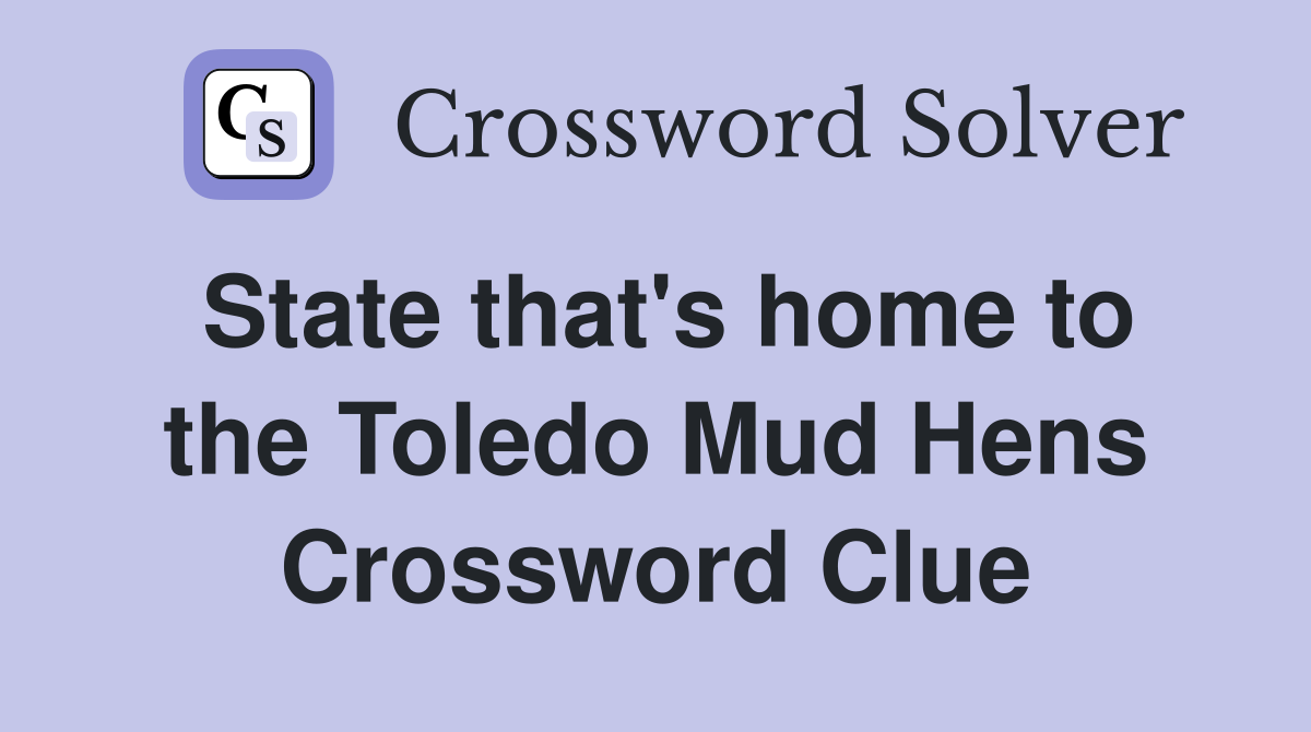 State that's home to the Toledo Mud Hens Crossword Clue