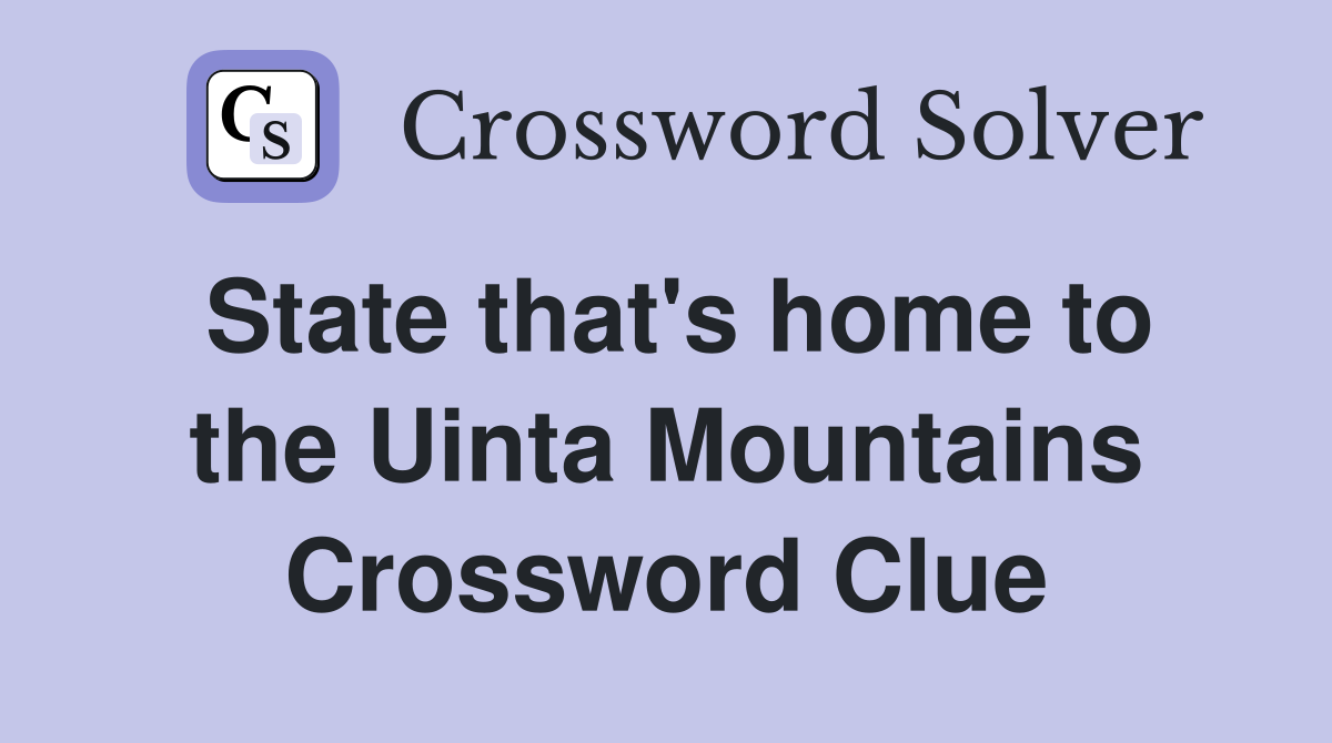 State that's home to the Uinta Mountains Crossword Clue