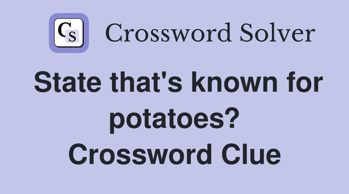 State that's known for potatoes? Crossword Clue