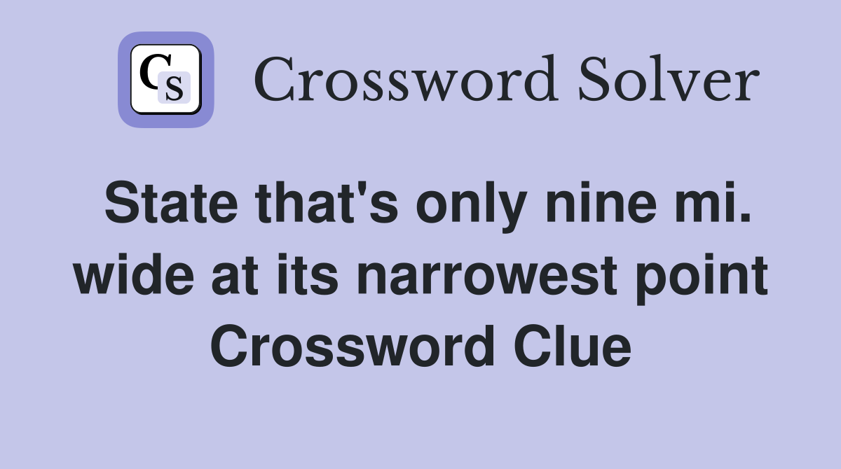 State that's only nine mi. wide at its narrowest point Crossword Clue