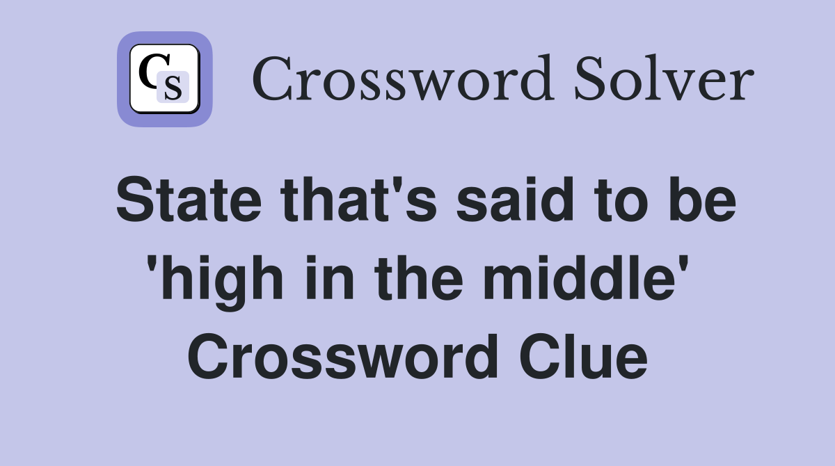 State that's said to be 'high in the middle' Crossword Clue
