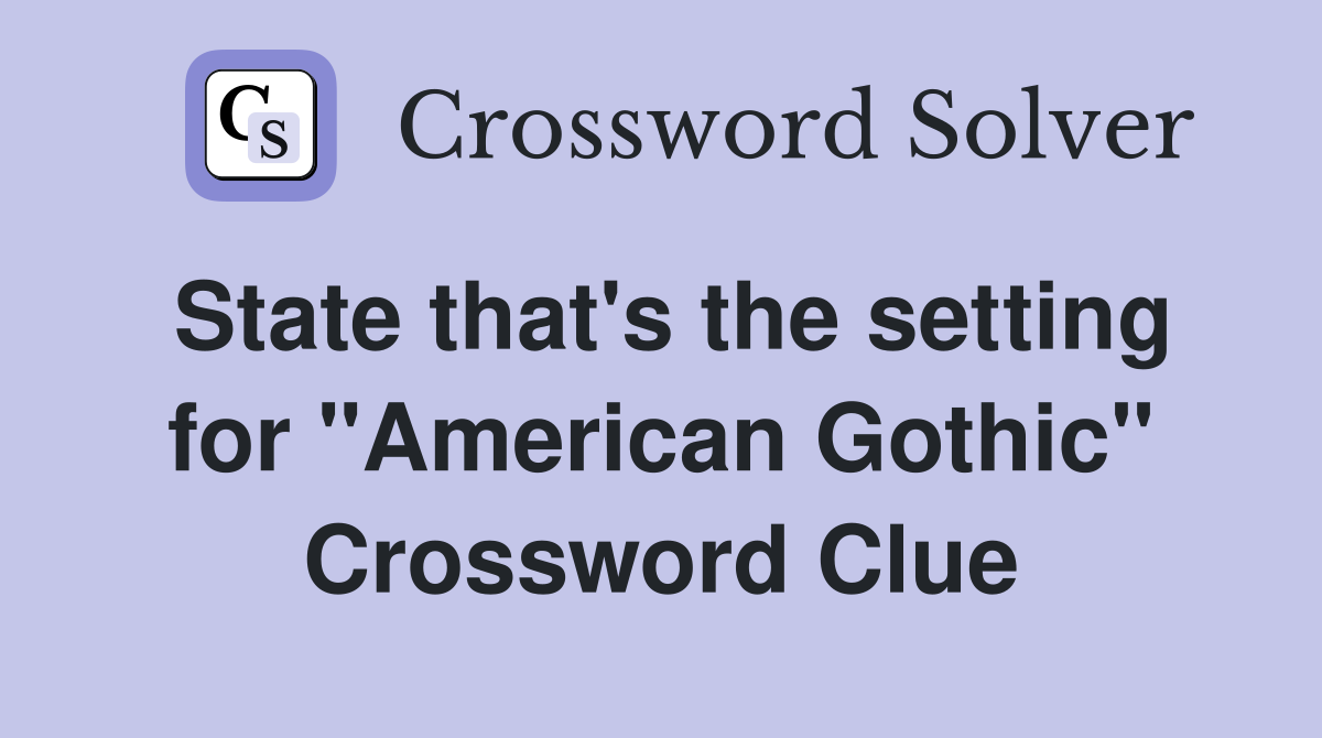 State that's the setting for "American Gothic" Crossword Clue