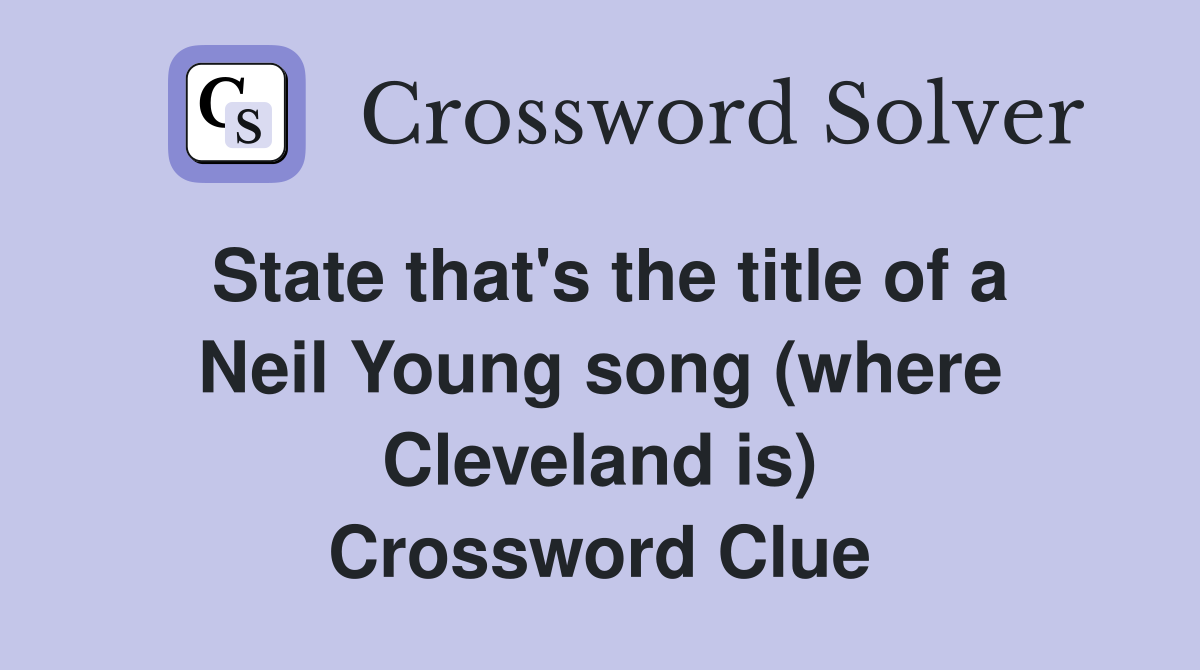 State that's the title of a Neil Young song (where Cleveland is) Crossword Clue