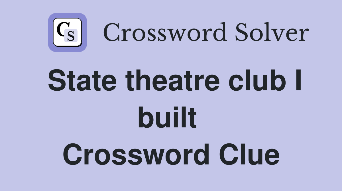 State theatre club I built  Crossword Clue