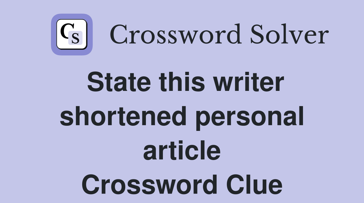 State this writer shortened personal article Crossword Clue