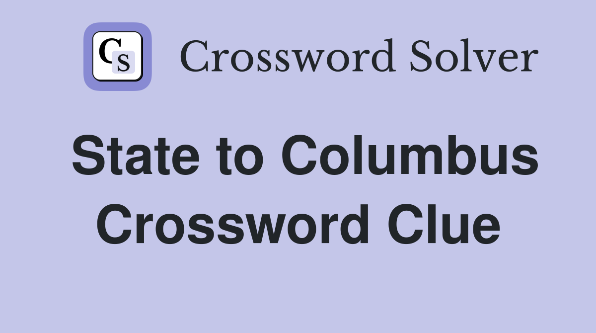 State to Columbus Crossword Clue