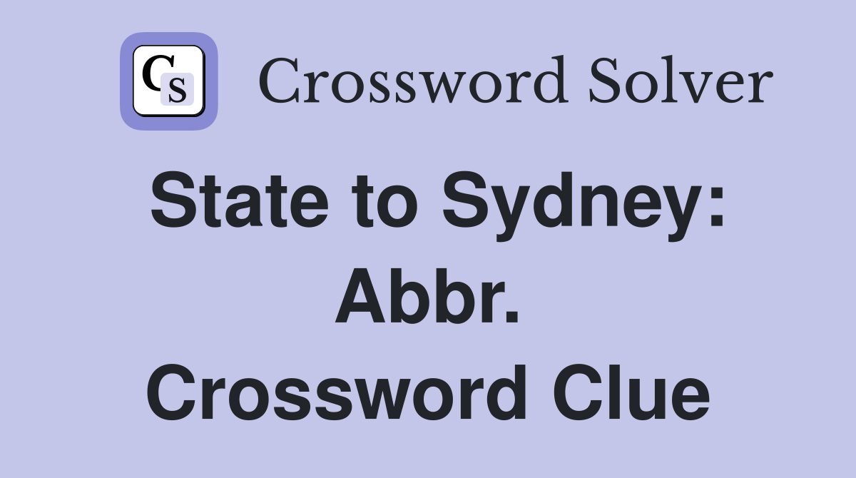 State to Sydney: Abbr. Crossword Clue