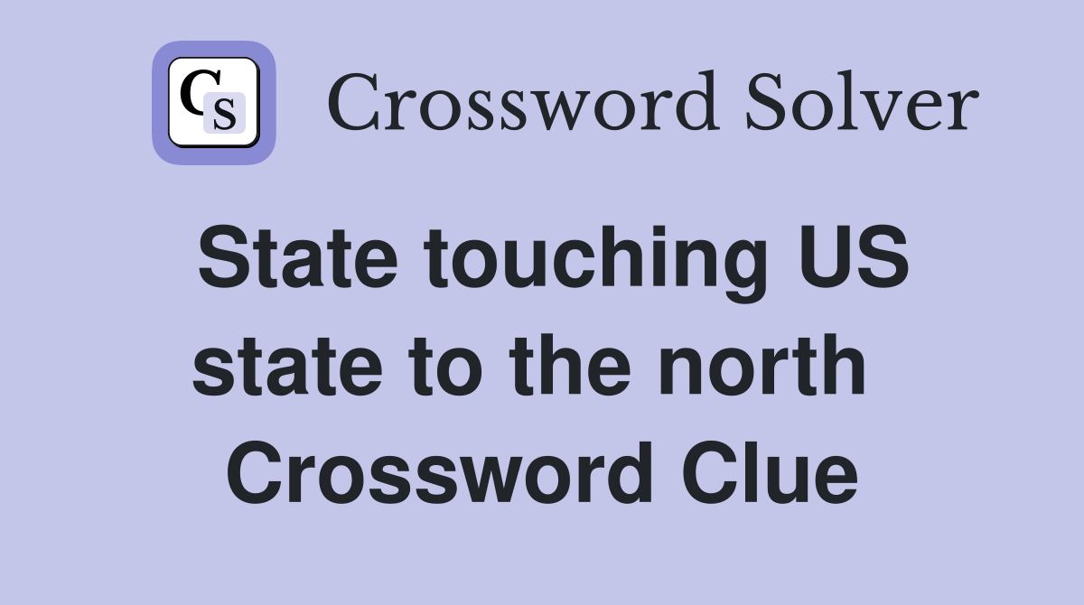 State touching US state to the north  Crossword Clue
