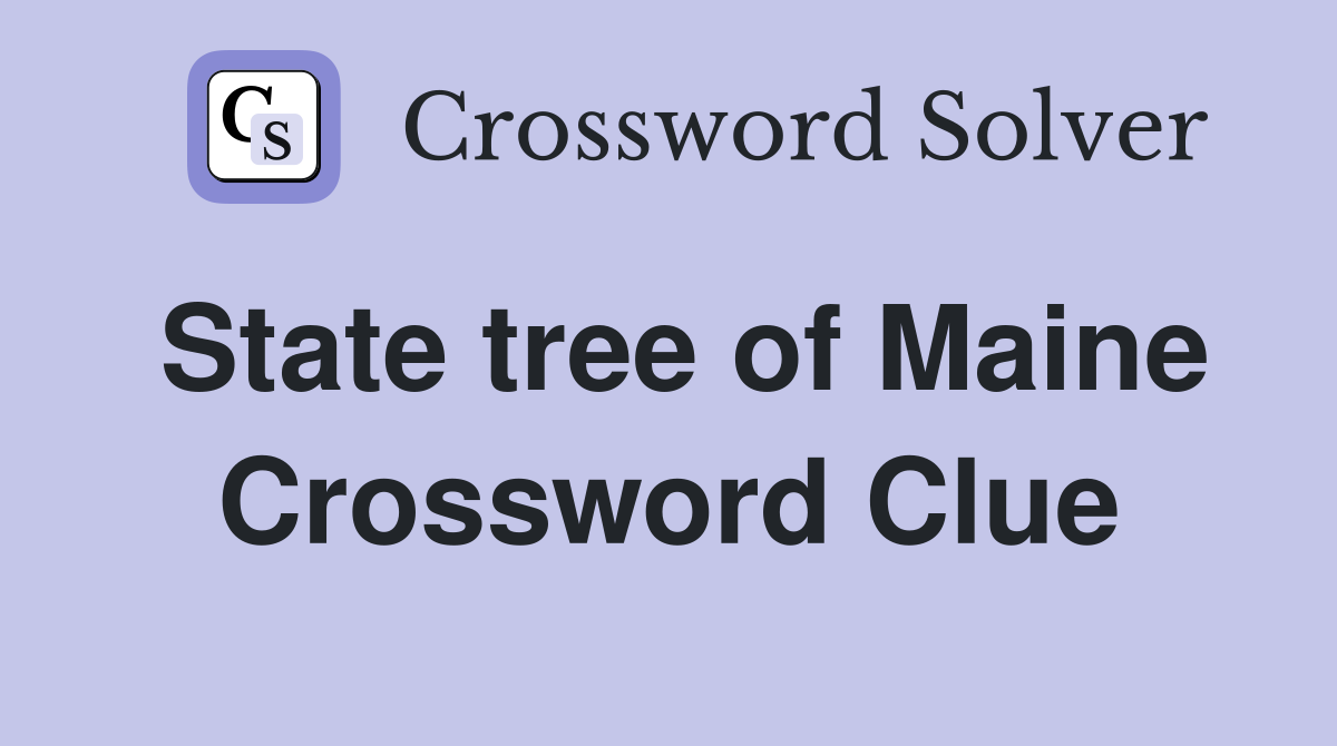 State tree of Maine Crossword Clue