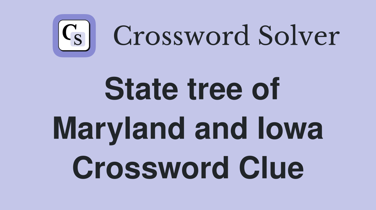 State tree of Maryland and Iowa Crossword Clue