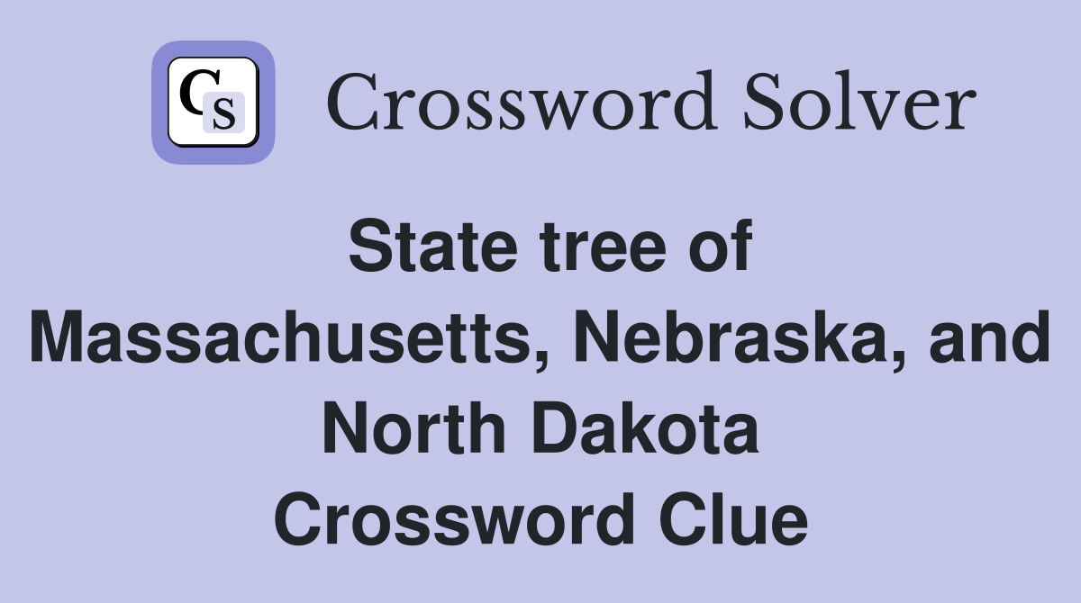 State tree of Massachusetts, Nebraska, and North Dakota Crossword Clue
