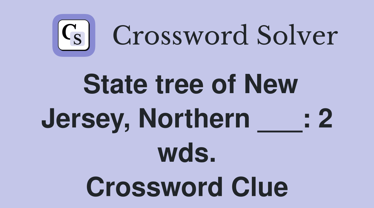 State tree of New Jersey, Northern ___: 2 wds. Crossword Clue