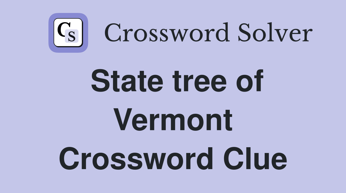 State tree of Vermont Crossword Clue