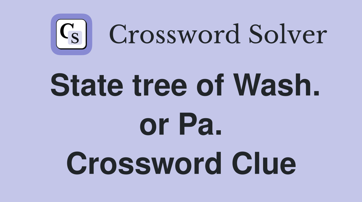 State tree of Wash. or Pa. Crossword Clue