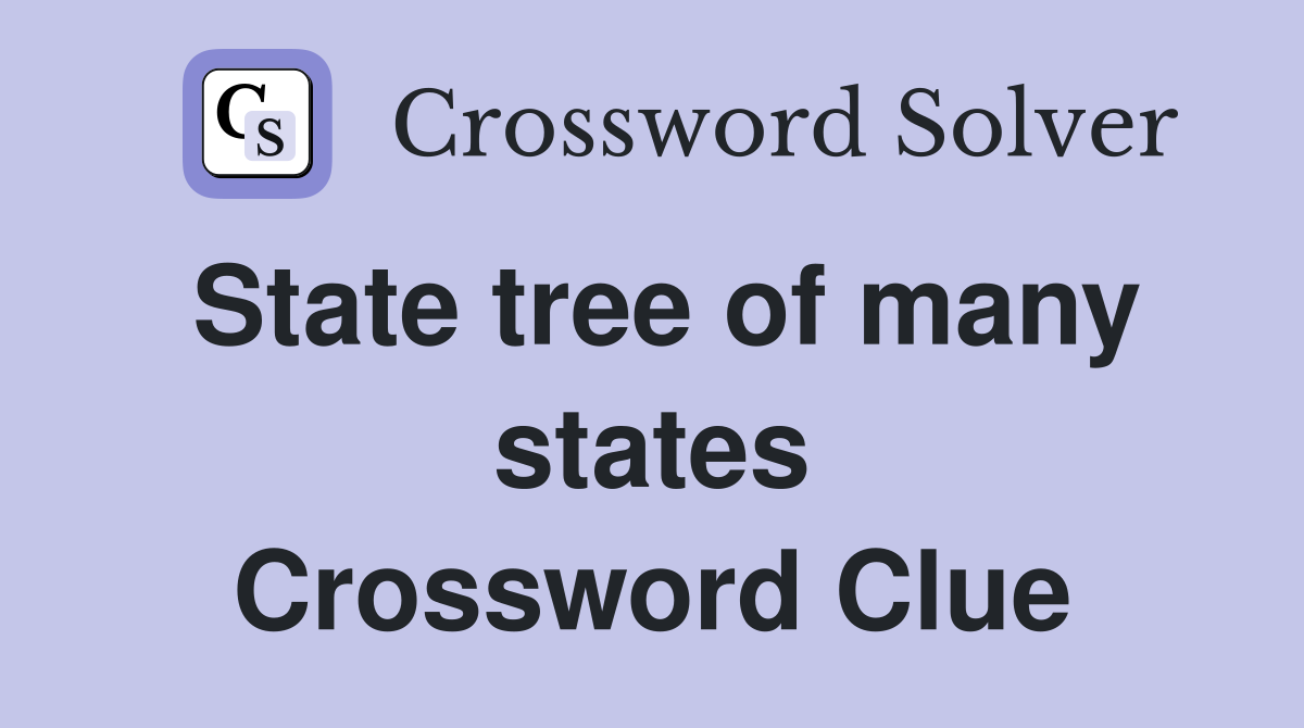 State tree of many states Crossword Clue