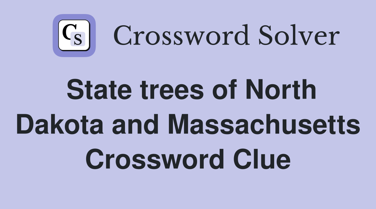State trees of North Dakota and Massachusetts Crossword Clue