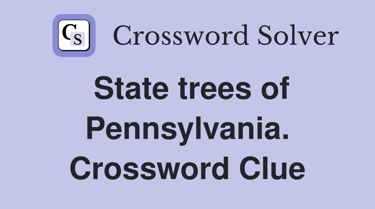 State trees of Pennsylvania. Crossword Clue