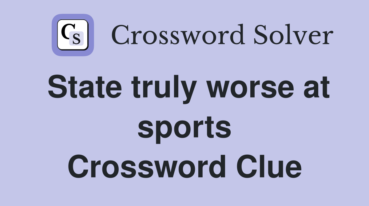 State truly worse at sports Crossword Clue
