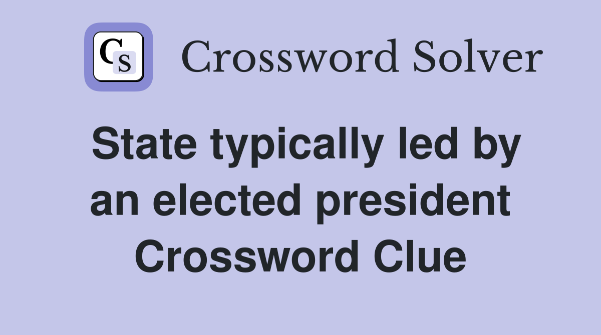 State typically led by an elected president Crossword Clue