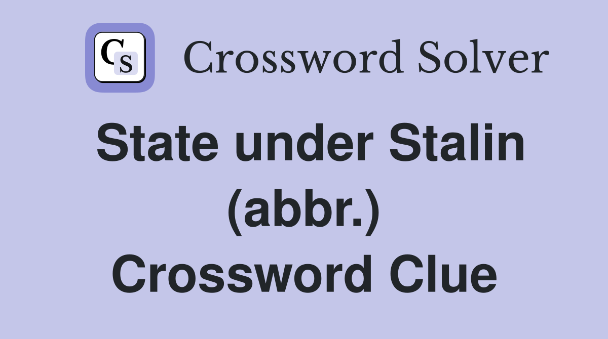 State under Stalin (abbr.) Crossword Clue