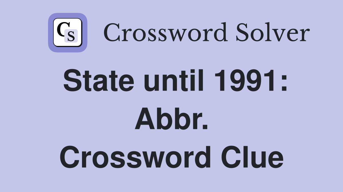 State until 1991: Abbr. Crossword Clue