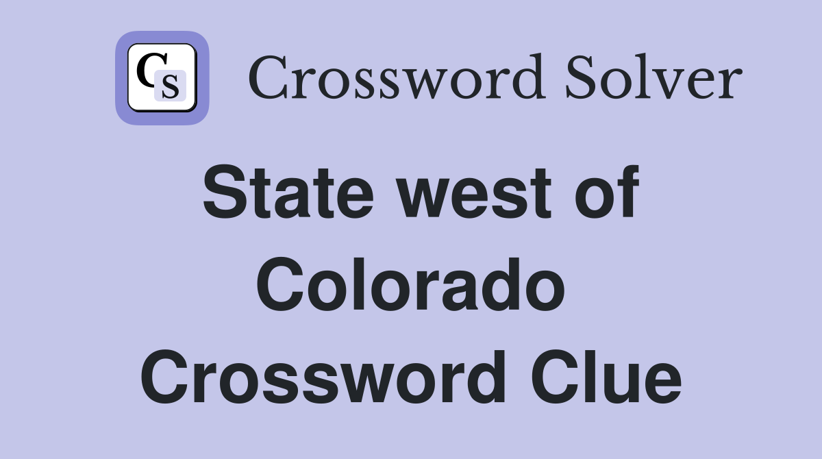 State west of Colorado Crossword Clue