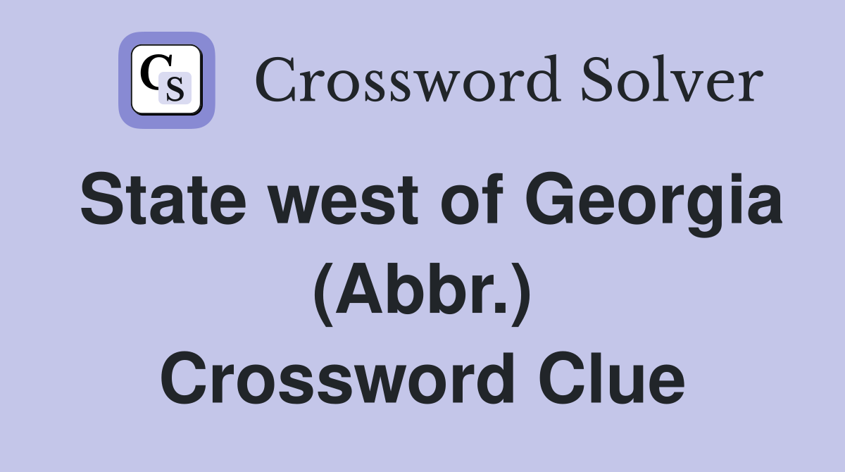 State west of Georgia (Abbr.) Crossword Clue
