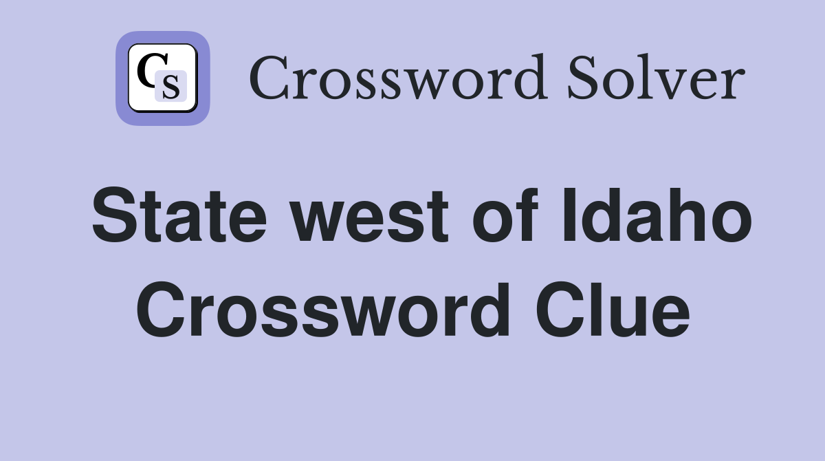 State west of Idaho Crossword Clue