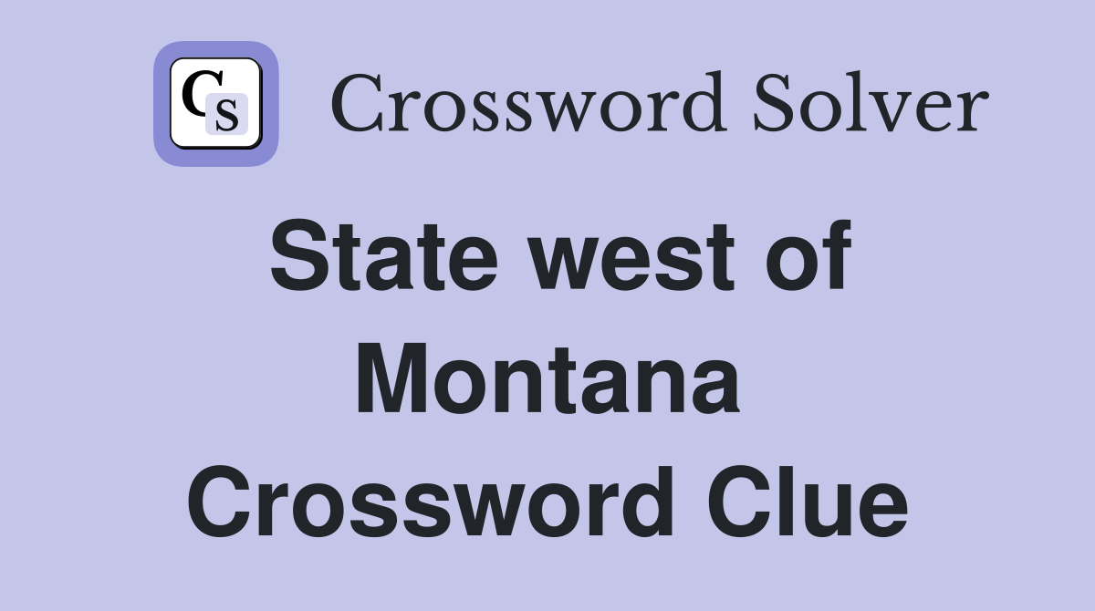 State west of Montana Crossword Clue