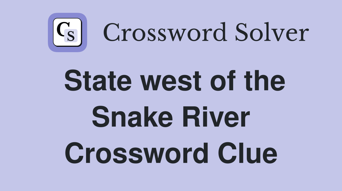 State west of the Snake River Crossword Clue