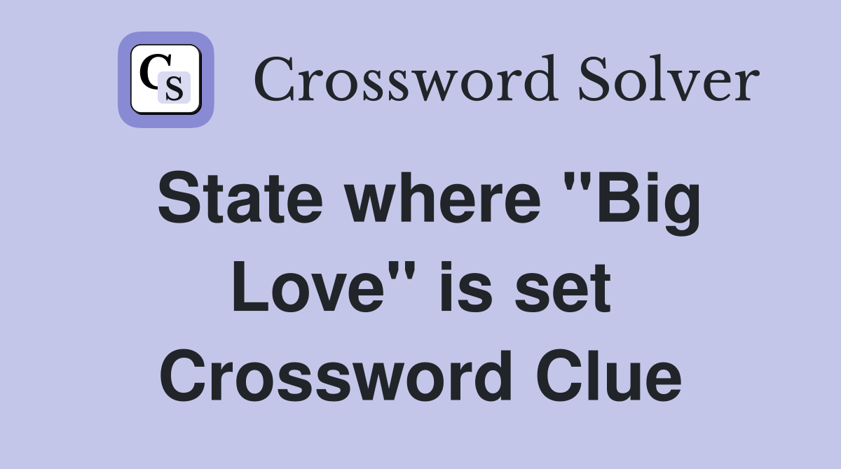 State where "Big Love" is set Crossword Clue