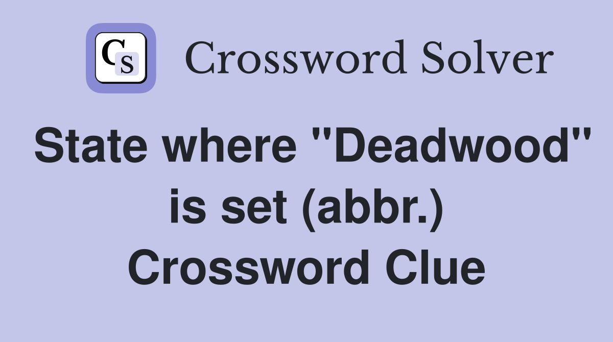 State where "Deadwood" is set (abbr.) Crossword Clue