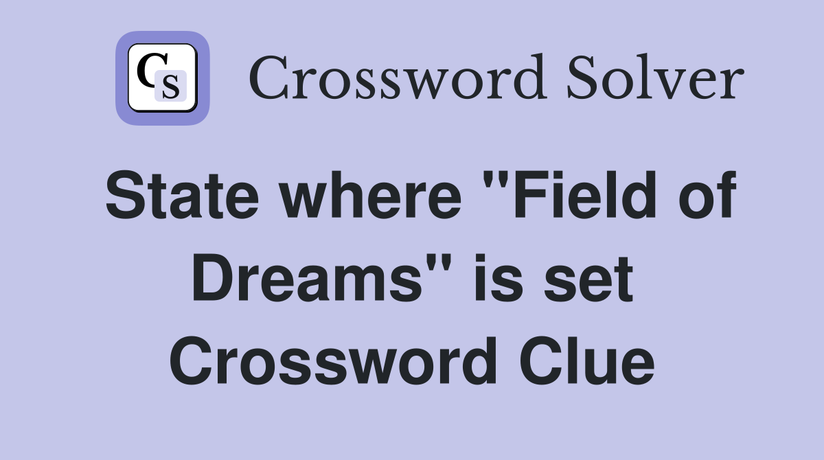 State where "Field of Dreams" is set Crossword Clue