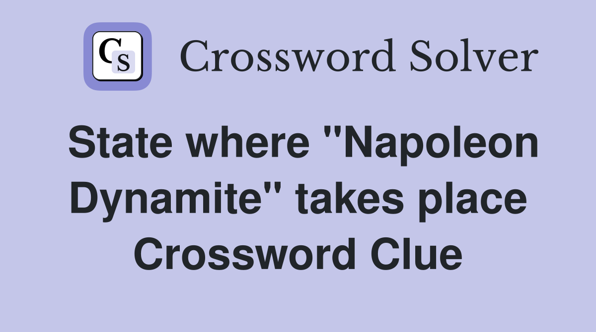 State where "Napoleon Dynamite" takes place Crossword Clue