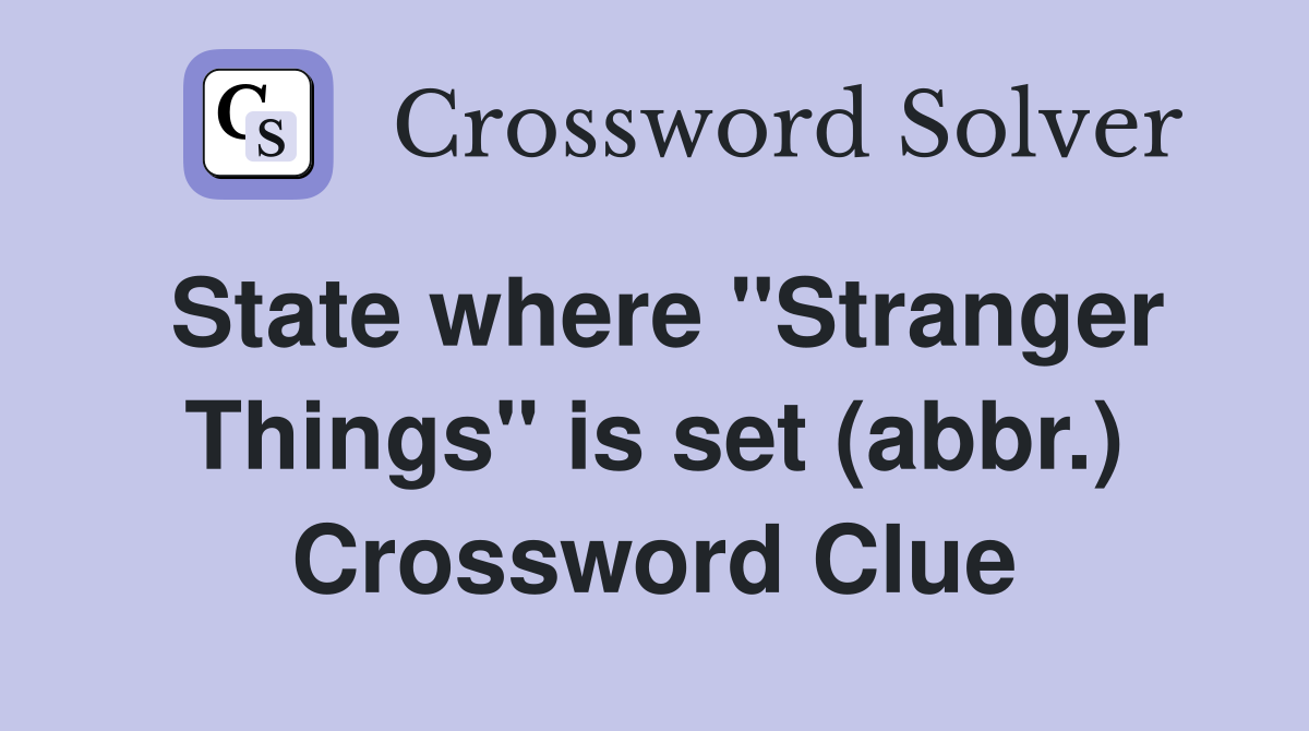 State where "Stranger Things" is set (abbr.) Crossword Clue