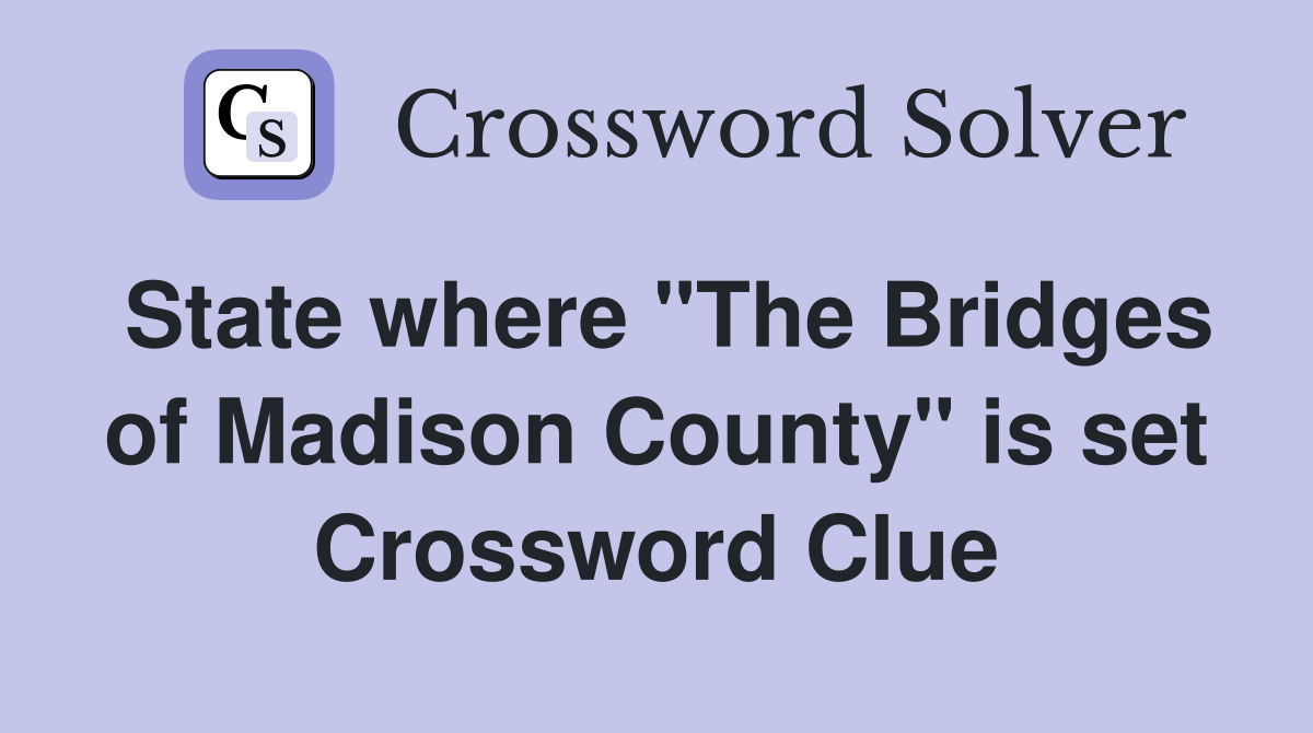 State where "The Bridges of Madison County" is set Crossword Clue