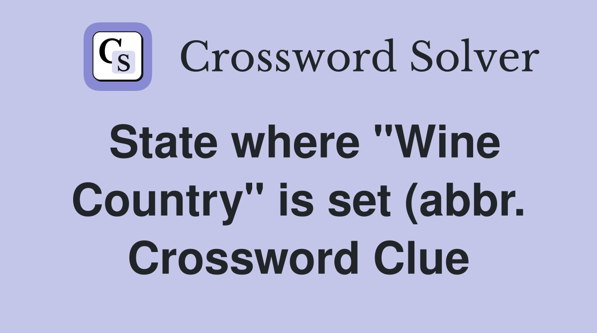 State where quot Wine Country quot is set (abbr ) Crossword Clue Answers State where quot Wine Country quot is set (abbr ) Crossword Clue Answers