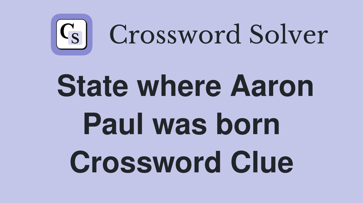 State where Aaron Paul was born Crossword Clue