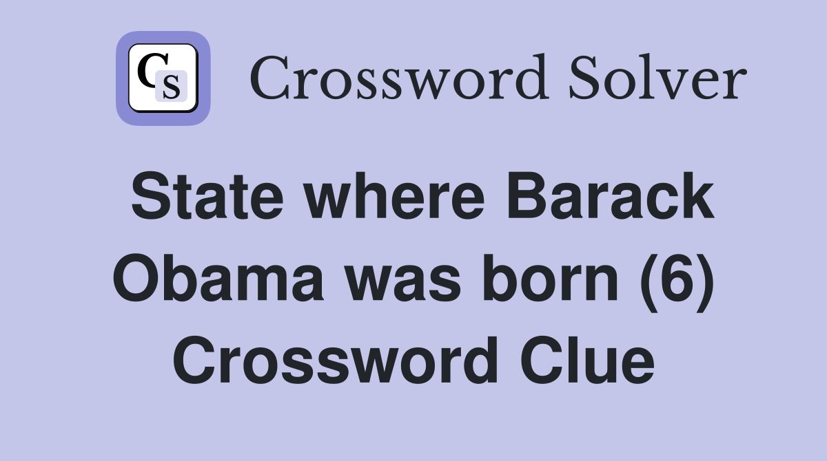 State where Barack Obama was born (6) Crossword Clue