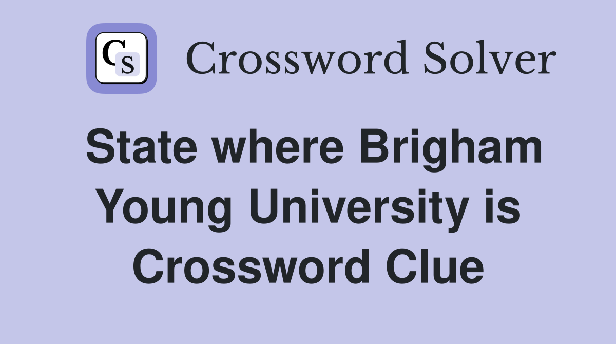 State where Brigham Young University is Crossword Clue
