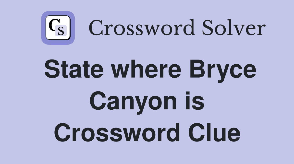 State where Bryce Canyon is Crossword Clue