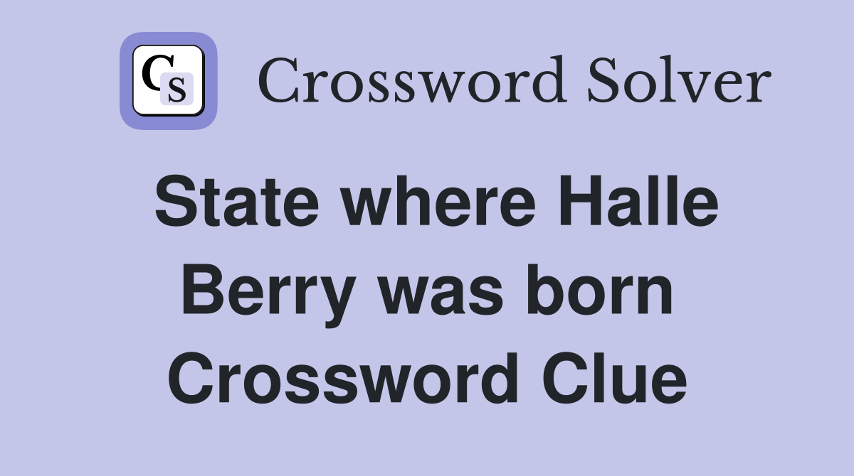State where Halle Berry was born Crossword Clue