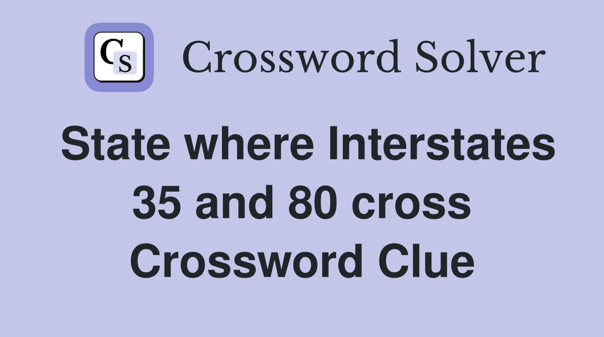 State where Interstates 35 and 80 cross Crossword Clue