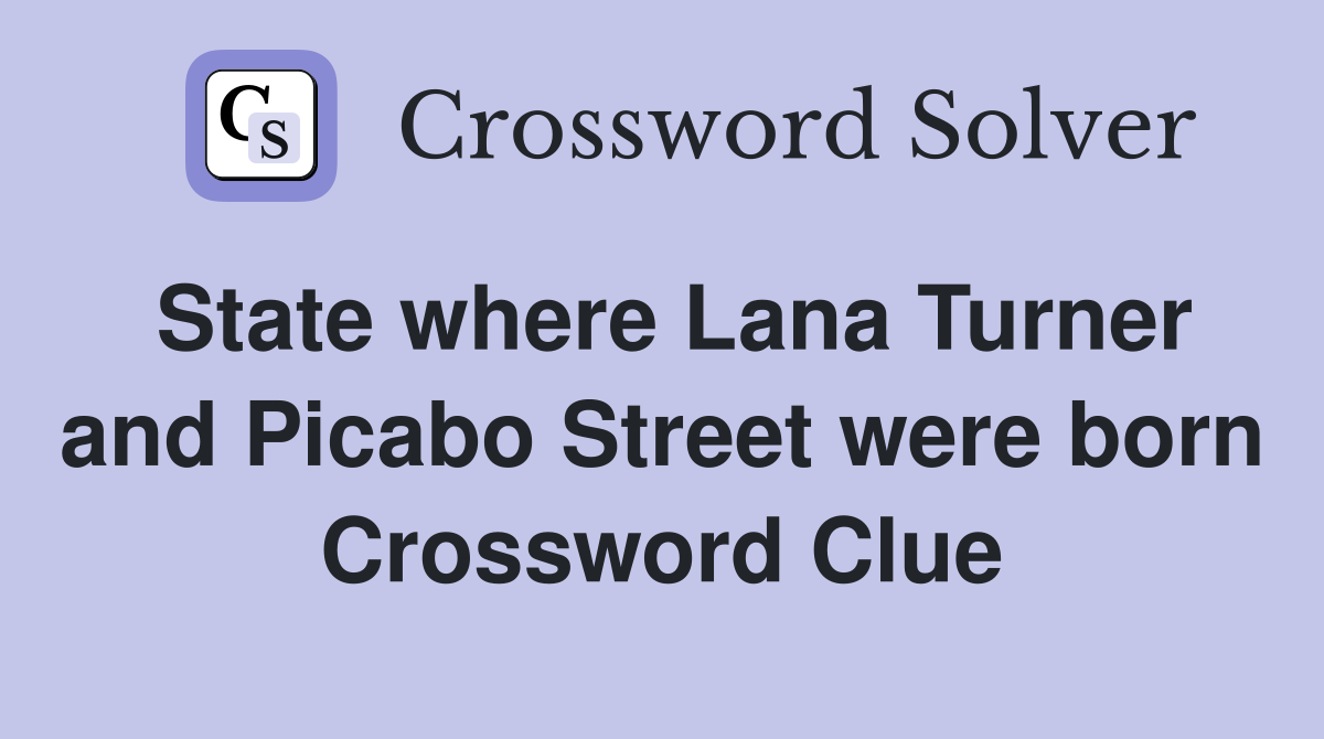 State where Lana Turner and Picabo Street were born Crossword Clue