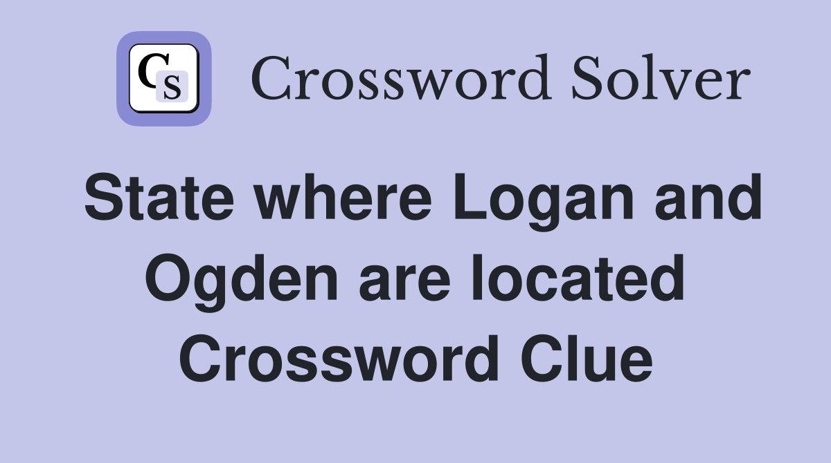 State where Logan and Ogden are located Crossword Clue